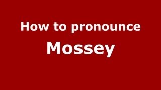 How to pronounce Mossey
