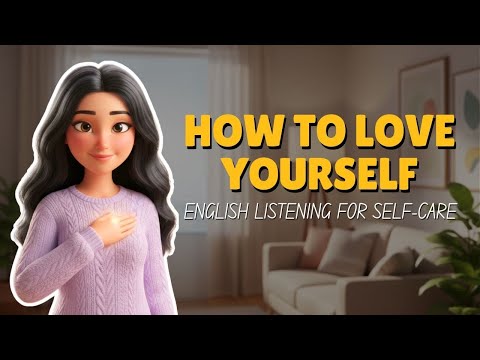[B1] How to Love Yourself | Easy English Listening for Self-Care