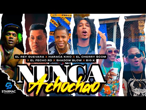 Nunca Achochao - El Rey Guevara x Cherry Scom x Haraka Kiko x FechoRD x Big K, Shadow Blow, La Greña