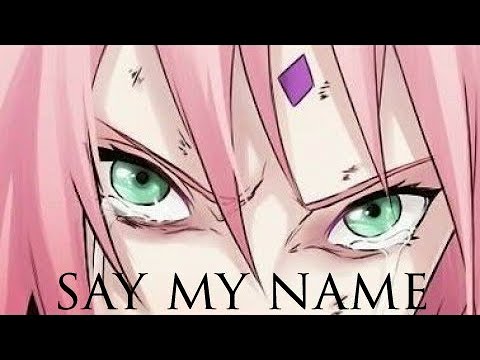 Sakura Haruno 「AMV」- Say My Name