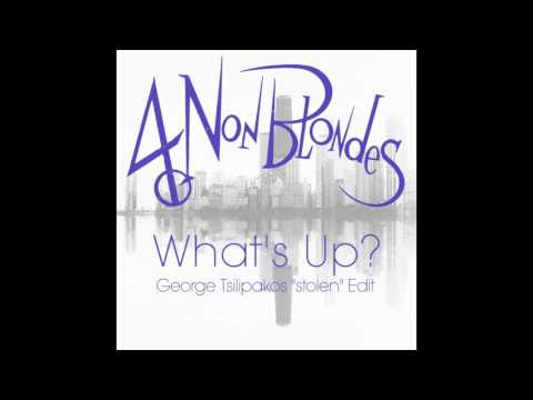 4 Non Blondes - What's Up (George Tsilipakos Stolen Edit)