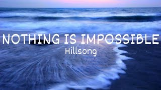 NOTHING IS IMPOSSIBLE (Hillsong) lyrics video