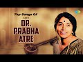 Top Songs Of Late Dr Prabha Atre Kaun Gali Gayo Shyam Tan Man Dhan Tope Varun Classical Songs