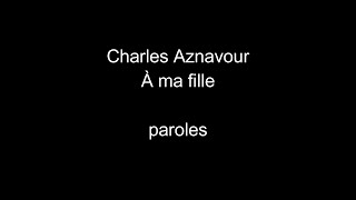 Charles Aznavour-À ma fille-paroles