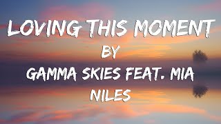Loving This Moment (Lyric Video) // Gamma Skies feat. Mia Niles