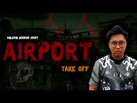 KISAH SERAM KERJA - AIRPORT HORROR STORY