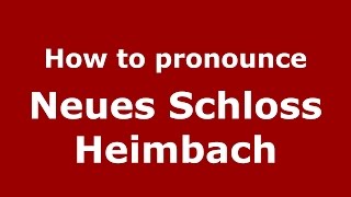 How to pronounce Neues Schloss Heimbach