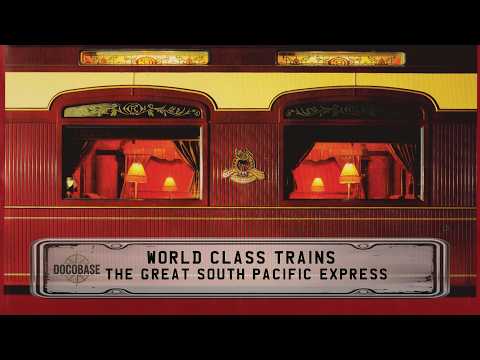 World Class Trains - The Great South Pacific Express - Full Documentary