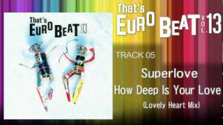 Superlove - How Deep Is Your Love (Lovely Heart Mix) That's EURO BEAT 13-05