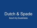 Dutch Spade Bout My Business