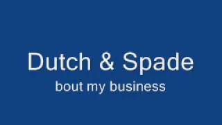 dutch & spade bout my business