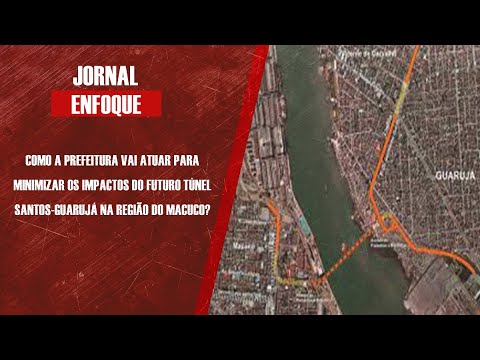 Como a prefeitura vai atuar nos impactos do futuro túnel Santos x Guarujá?