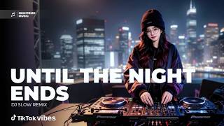 Download lagu Until The Night Ends - DJ Slow Remix |  Audio mp3
