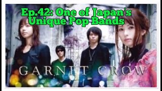 Ep. 42: GARNET CROW: One of Japan's Unique Pop / Rock Bands
