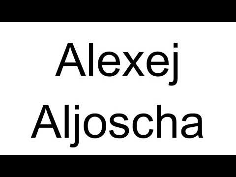 How to Pronounce Alexej Aljoscha