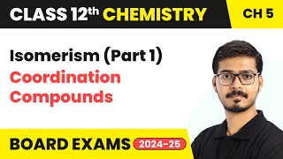 Isomerism (Part 1) - Coordination Compounds | Class 12 Chemistry Ch 5 | CBSE 2024-25
