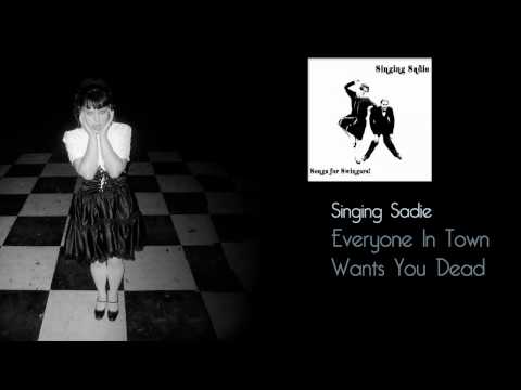 Singing Sadie - Everyone In Town Wants You Dead