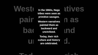 In the 1960s, Naga tribes were seen as primitive savages.