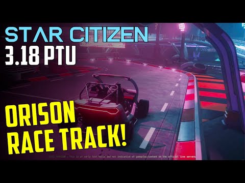 Star Citizen  - 3.18 PTU - NEW Orison Racetrack!