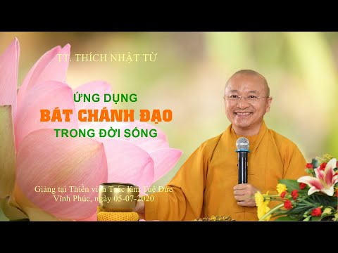 ỨNG DỤNG BÁT CHÁNH ĐẠO VÀO TRONG ĐỜI SỐNG - TT. THÍCH NHẬT TỪ