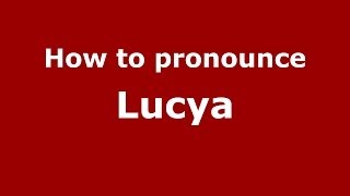 How to pronounce Lucya