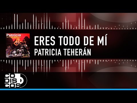 Eres Todo De Mí, Patricia Teherán, Video Letra