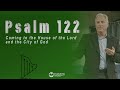 Psalm 122 - Coming to the House of the LORD and the City of God