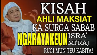 Download lagu KISAH  AHLI MAKSIAT ASUP SURGA SABAB MILU RAJABAN || ABUYA UCI CILONGOK mp3