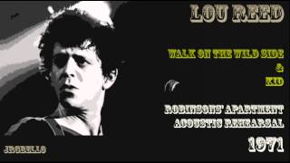 Lou Reed- Walk On The Wild Side &amp; Kid (Robinsons' Apartment Acoustic Rehearsal) 1971
