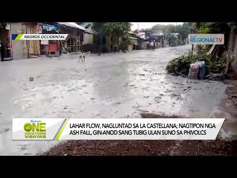 One Western Visayas: Lahar flow, nagluntad sa La Castellana; natipon nga ash fall naanod sang tubig