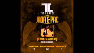 Tito Lopez - Jada & Pac (Venting Session #9)
