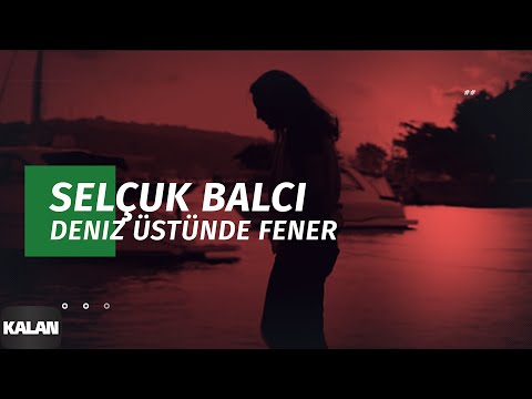 Deniz Üstünde Fener - Selçuk Balcı (Official Video)