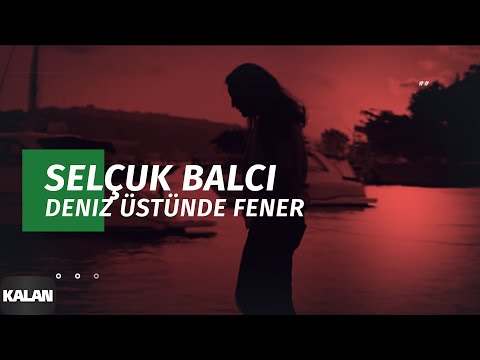 Selçuk Balcı - Deniz Üstünde Fener I Patika © 2011 Kalan Müzik
