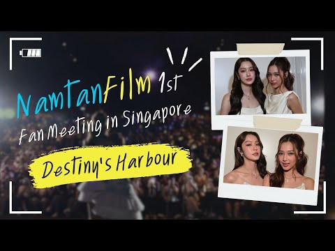 Destiny’s Harbour: NamtanFilm 1st Fan Meeting in Singapore