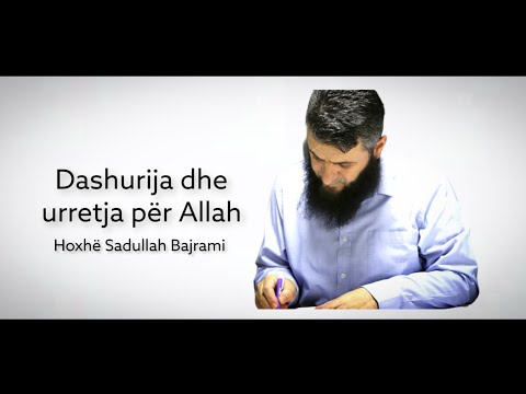 Dashuria dhe urrejtja për Allah - EMOCIONALE - Hoxhë Sadullah Bajrami