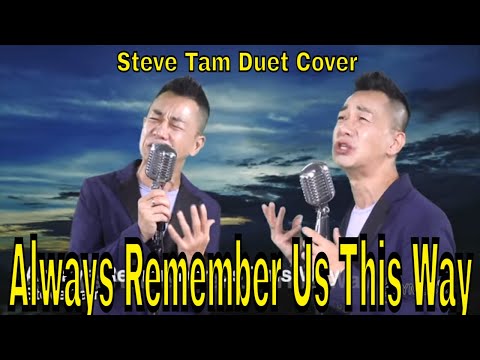 Always Remember Us This Way ( Steve Tam Duet Cover) Video