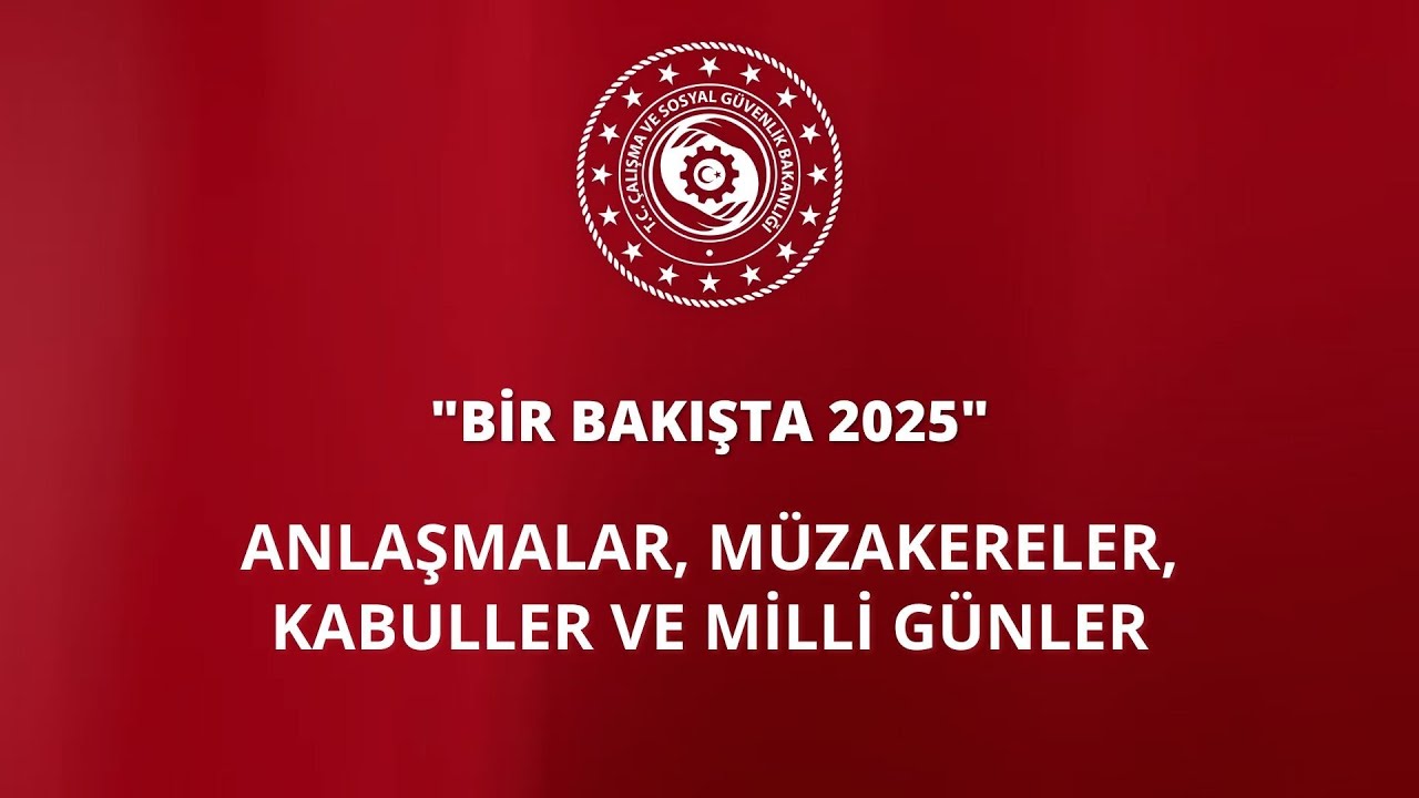 Bir Bakışta 2025 | Anlaşmalar, Müzakereler, Kabuller ve Milli Günler