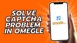 How To Solve Captcha Problem In Omegle