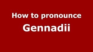 How to pronounce Gennadii