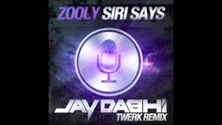 Zooly - Siri Says (Jay Dabhi Twerk Remix)