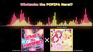 WhAtsuku the POPIPA Nare!? -- Song mashup: What&#39;s the POPIPA!? + Atsuku Nare (with visualizer)