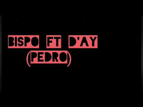 BISPO X D'AY- PEDRO (Letra)