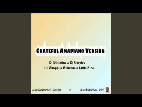 Grateful Amapiano (feat. Billirano, Little zino, Dj ozzytee & Dj binlatino)