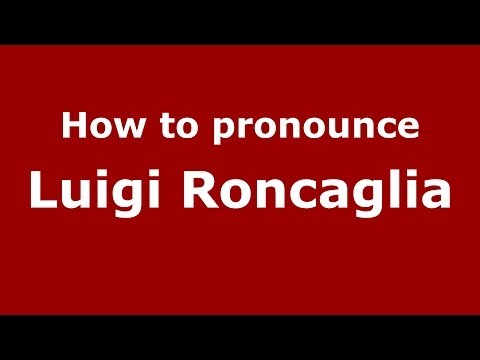 How to pronounce Luigi Roncaglia (Italian/Italy)  - PronounceNames.com