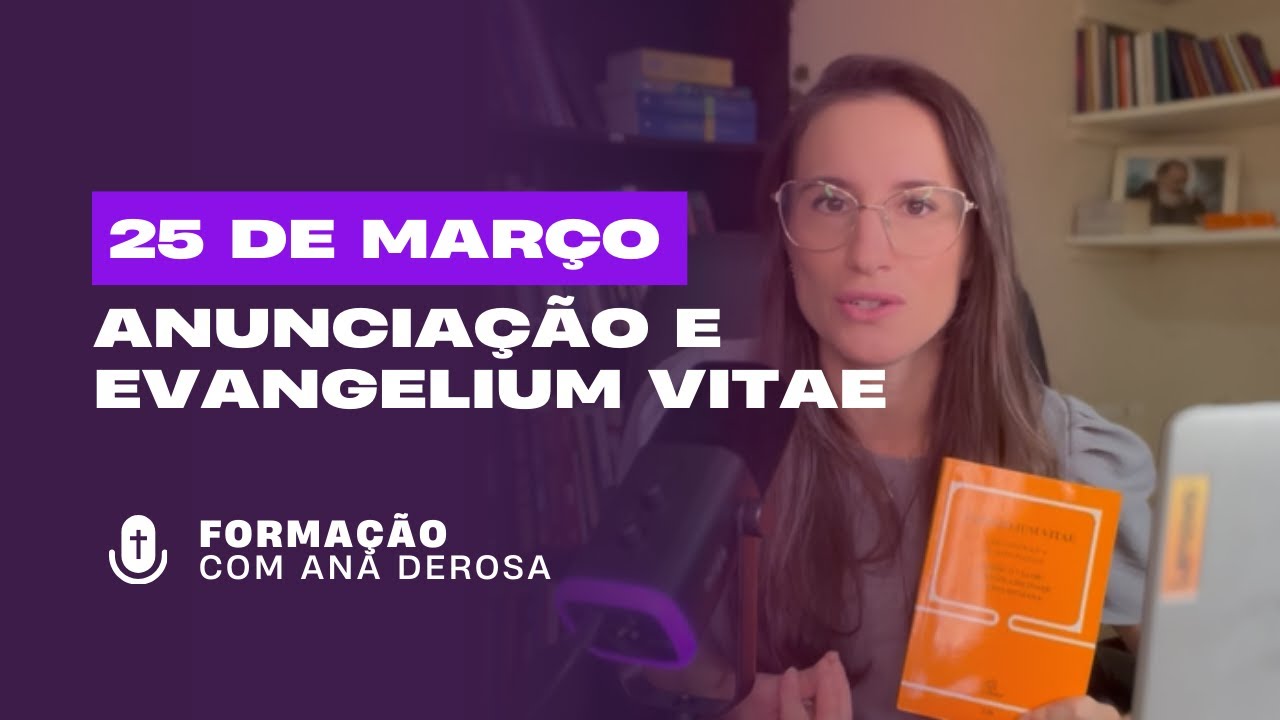 O Dia 25 de Março: Anunciação e aniversário de publicação da Evangelium vitae