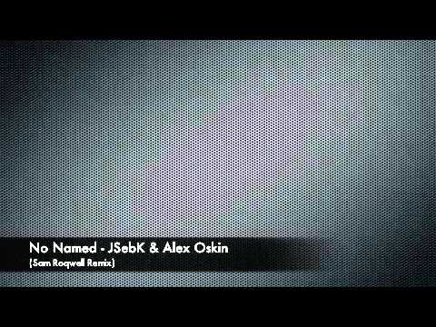 JSebK & Alex Oskin - No Named (Sam Roqwell Remix)