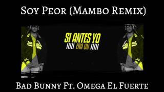 Bad Bunny Ft. Omega El Fuerte - Soy Peor (Mambo Remix)