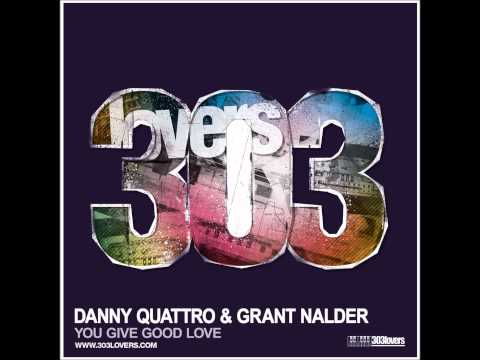 Danny Quattro & Grant Nalder - You Give Good Love (Original Mix)