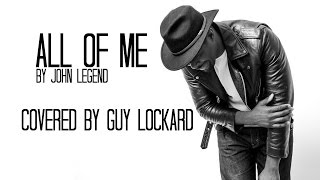 All of Me- John Legend (Guy Lockard Cover)
