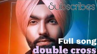 Double Cross ( official song ) || Ammy Virk || New Punjabi song 2018 ||